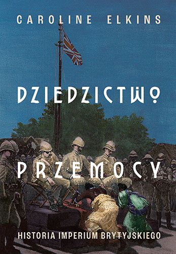 Dziedzictwo przemocy : historia Imperium Brytyjskiego