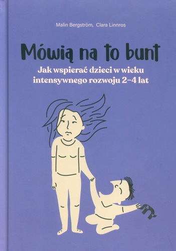 Mówią na to bunt : jak wspierać dzieci w wieku intensywnego…
