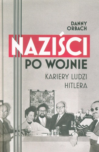 Naziści po wojnie: kariery ludzi Hitlera