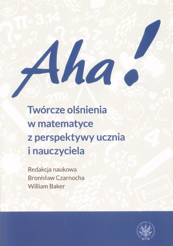 Aha! : twórcze olśnienia w matematyce z perspektyey ucznia …