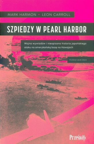 Szpiedzy w Pearl Harbor : wojna wywiadów i nieopisana histo…