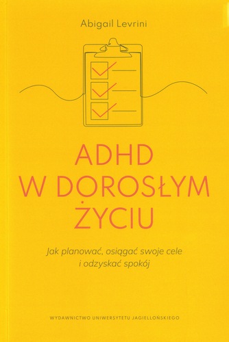 ADHD w dorosłym życiu : jak planować, osiągać swoje cele i …