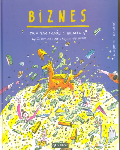 Biznes : to, o czym dorośli ci nie mówią, (bo często sami n…