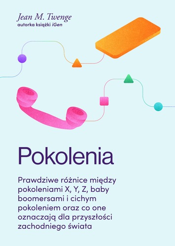 Pokolenia : prawdziwe różnice między pokoleniami X, Y, Z, b…
