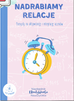 Nadrabiamy relacje : pomysły na aktywizację i integrację uc…
