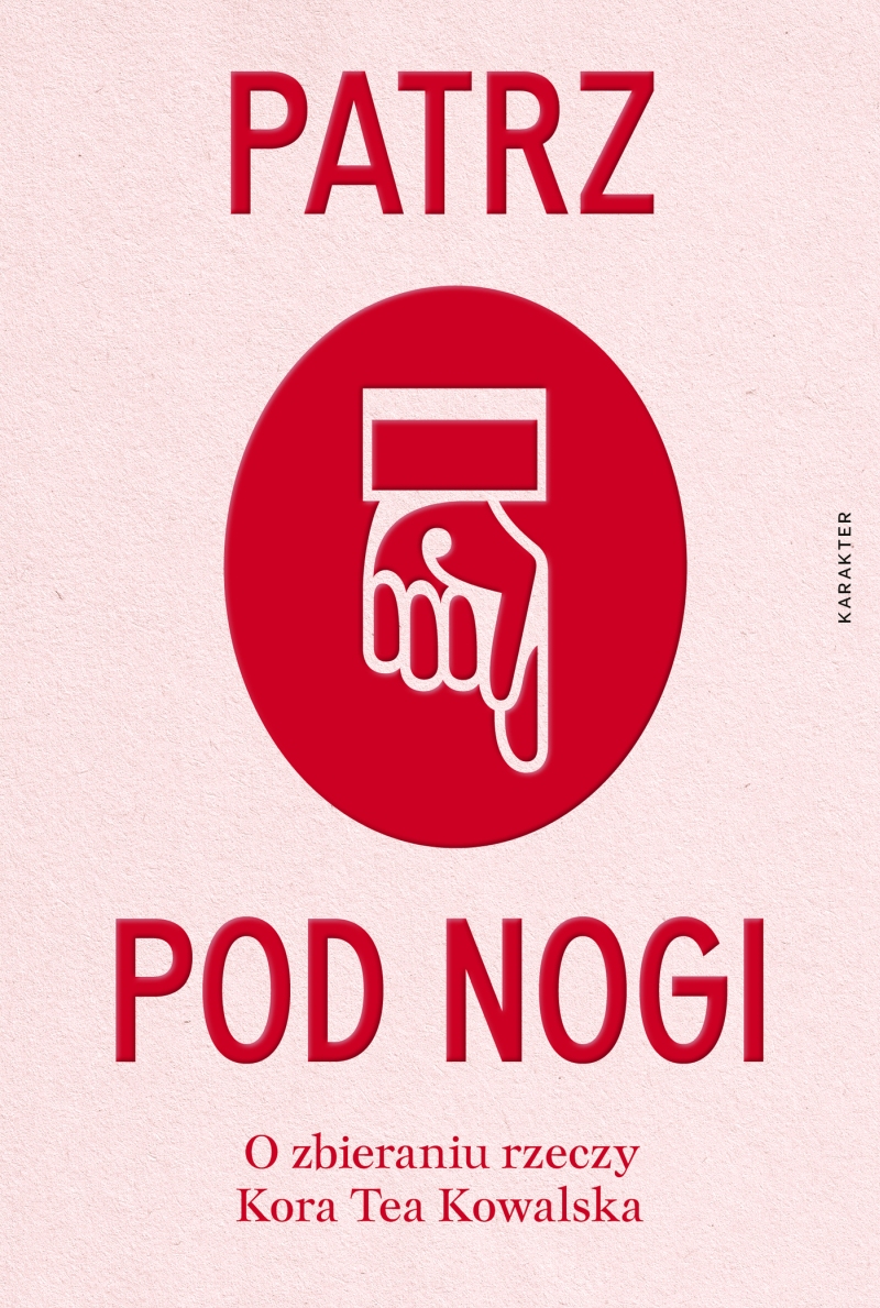 Patrz pod nogi : o zbieraniu rzeczy