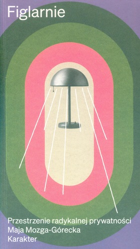 Figlarnie : przestrzenie radykalnej prywatności