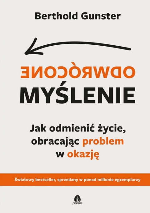 Myślenie odwrócone : jak odmienić życie, obracając problem …