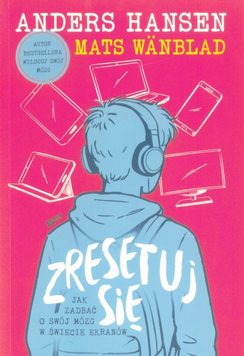 Zresetuj się : jak zadbać o swój mózg w świecie ekranów