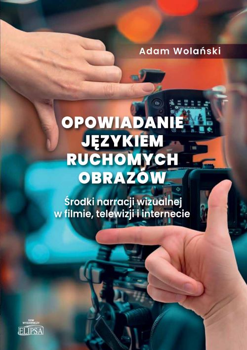Opowiadanie językiem ruchomych obrazów : środki narracji wi…