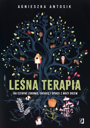 Leśna terapia : jak czerpać zdrowie, energię i spokój z moc…