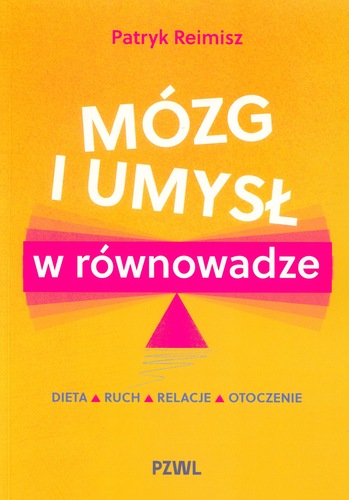Mózg i umysł w równowadze : dieta, ruch, relacje, otoczenie