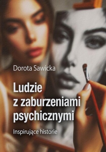 Ludzie z zaburzeniami psychicznymi : inspirujące historie