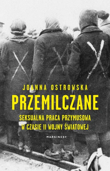 Przemilczane : seksualna praca przymusowa w czasie II wojny…