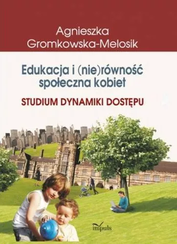 Edukacja i (nie)równość społeczna kobiet : studium dynamiki…