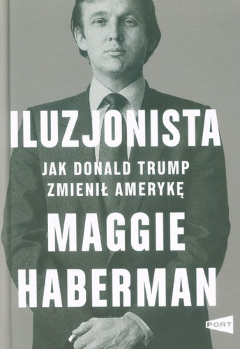 Iluzjonista : jak Donald Trump zmienił Amerykę