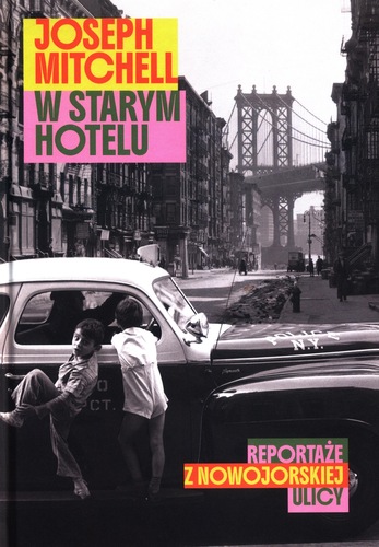 W starym hotelu : reportaże z nowojorskiej ulicy
