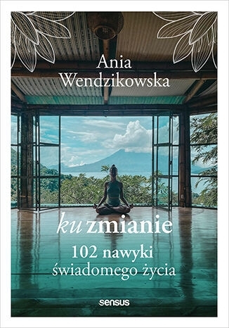 Ku zmianie : 102 nawyki świadomego życia