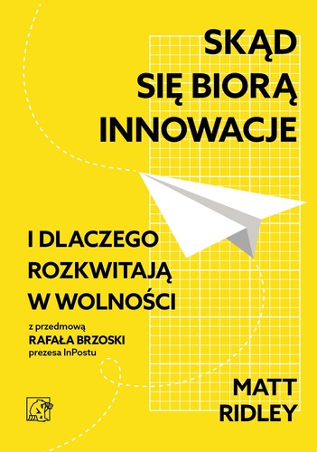 Skąd się biorą innowacje : i dlaczego rozkwitają w wolności