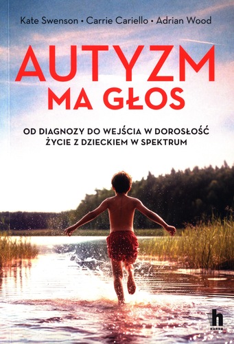 Autyzm ma głos : od diagnozy do wejścia w dorosłość : życie…