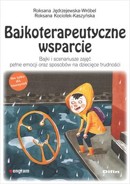 Bajkoterapeutyczne wsparcie : bajki i scenariusze zajęć peł…