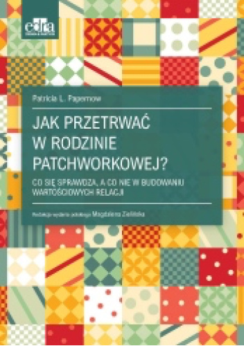 Jak przetrwać w rodzinie patchworkowej? : co się sprawdza, …