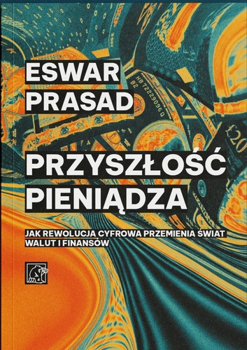 Przyszłość pieniądza : jak rewolucja cyfrowa przemienia świ…