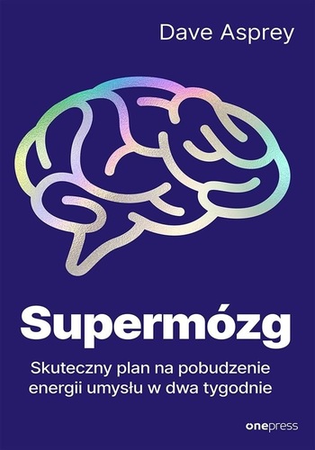 Supermózg : skuteczny plan na pobudzenie energii umysłu w d…