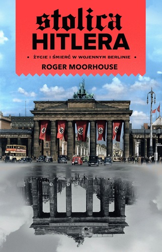 Stolica Hitlera : życie i śmierć w wojennym Berlinie